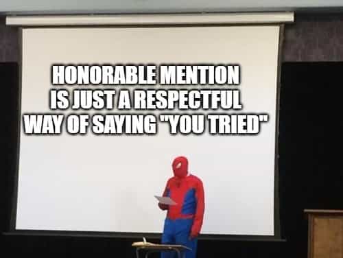 Honorable mention is just a respectful way of saying 'you tried'